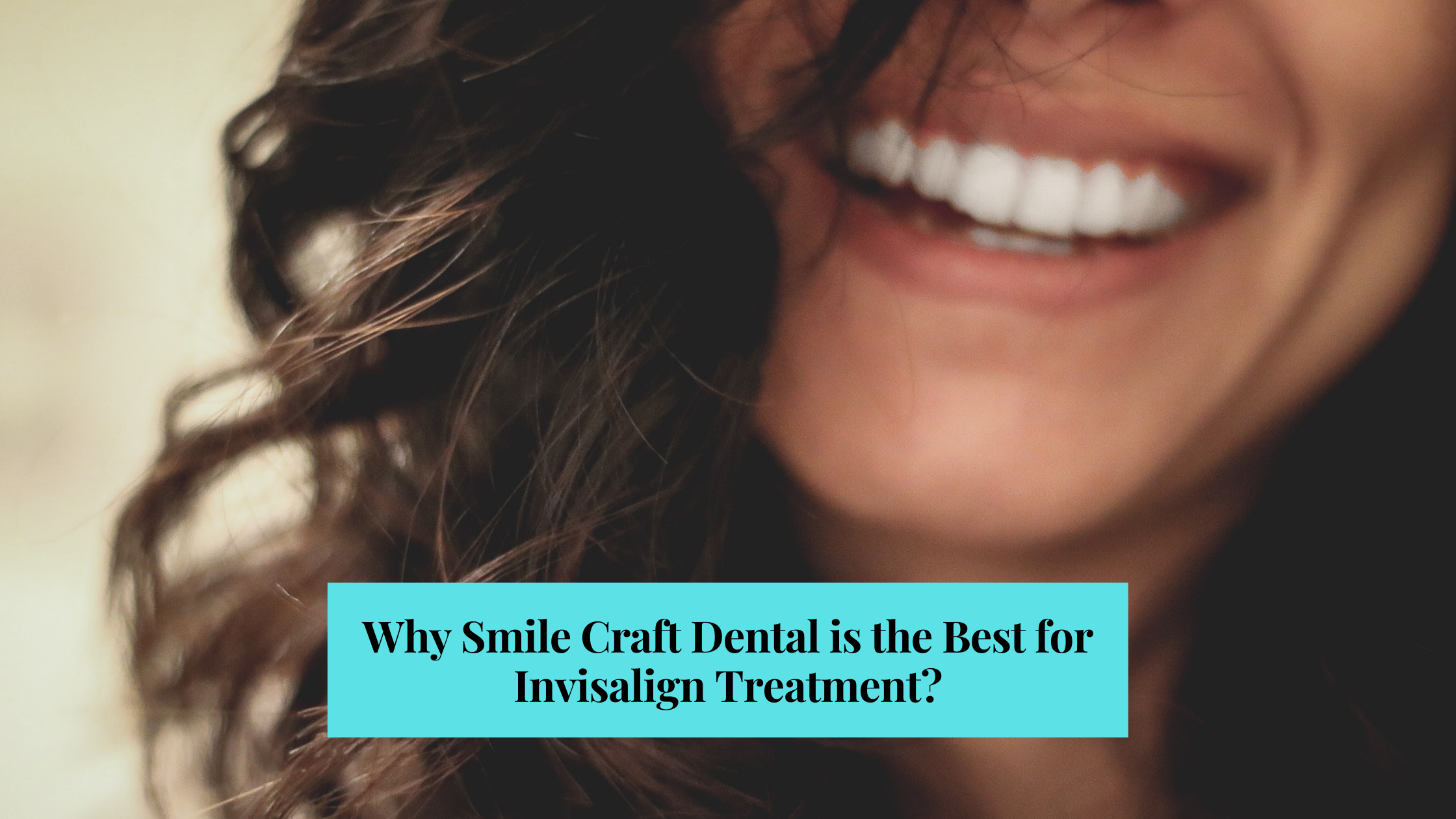 why smile craft dental is best in invisalign treatment
