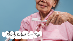 Elderly Dental Care Tips
