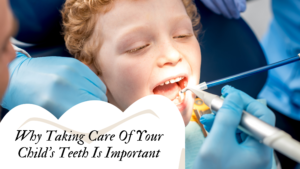 Why Taking Care Of Your Child's Teeth Is Important
