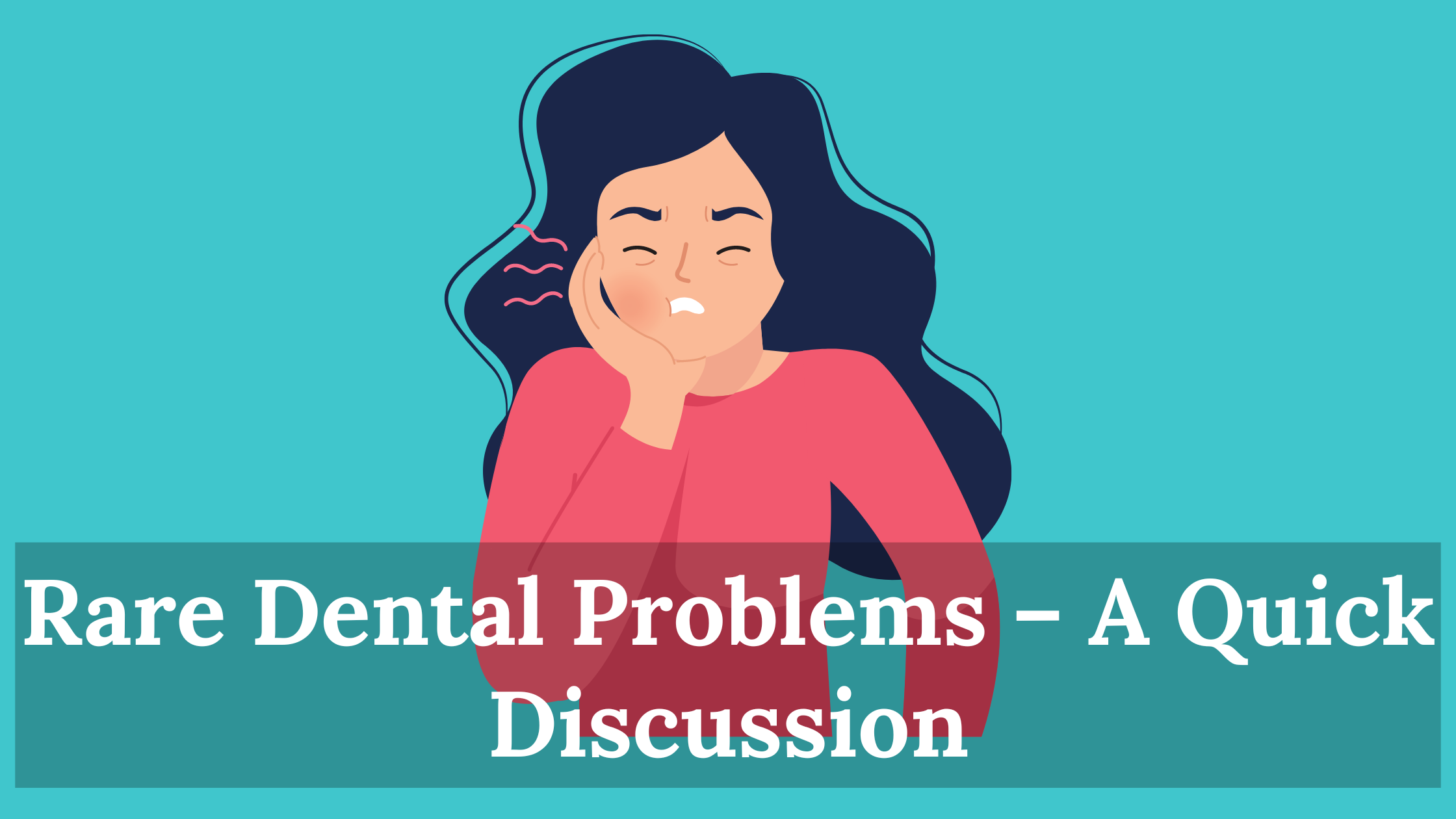 Rare Dental Problems – A Quick Discussion
