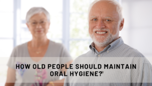 How old people should maintain oral hygiene_