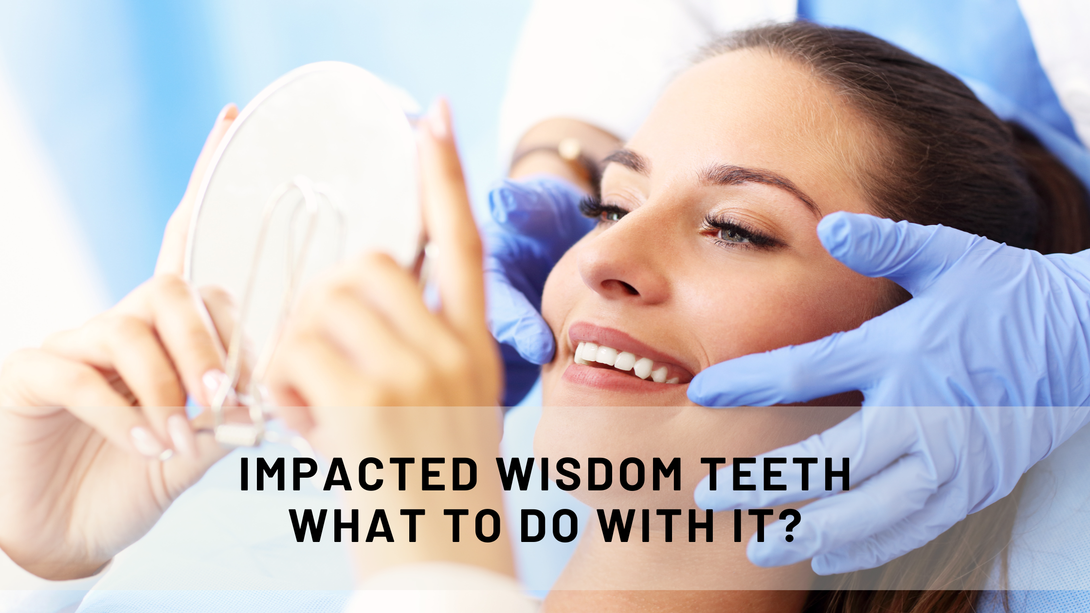 Impacted wisdom teeth what to do with it_