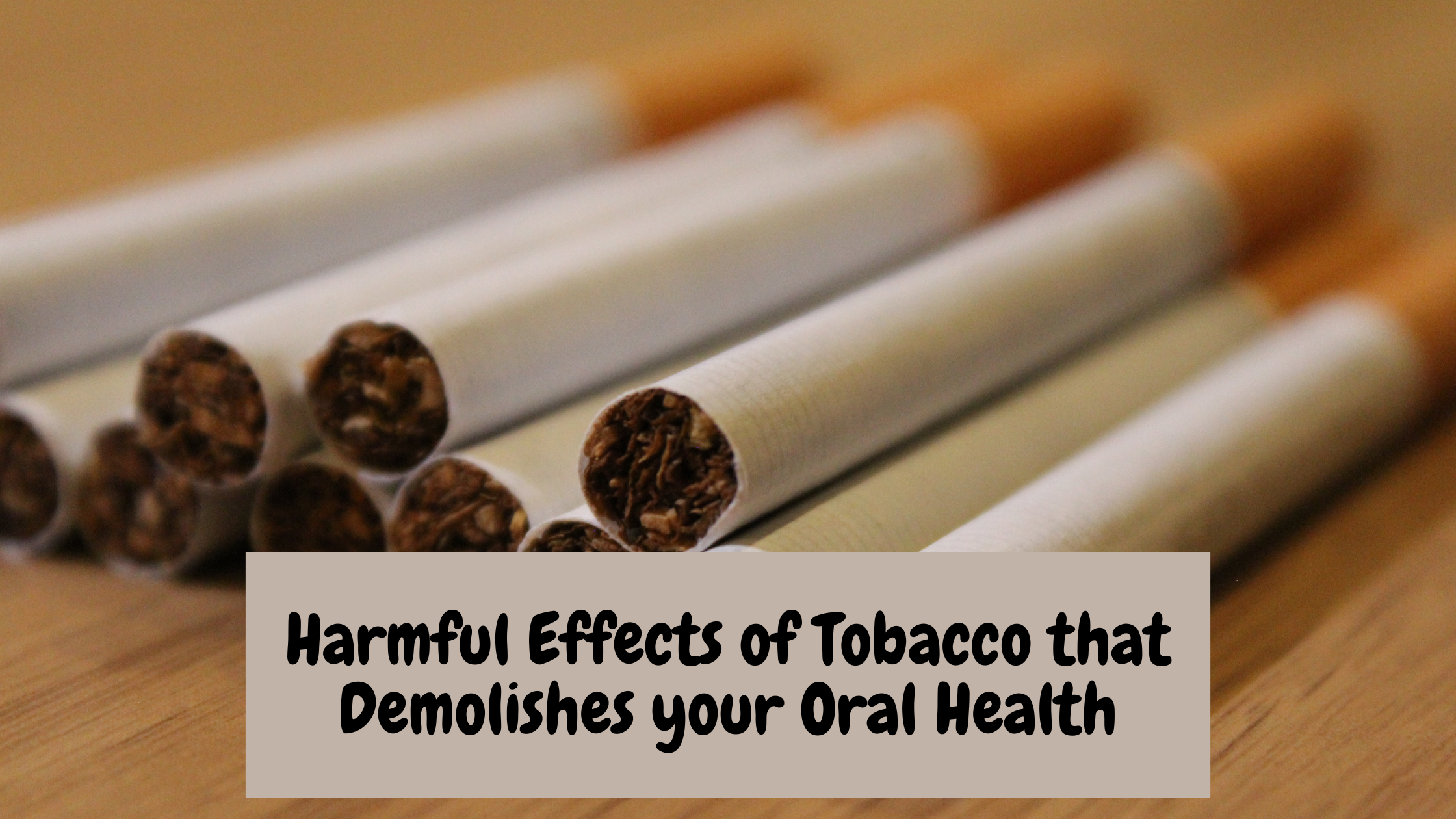 Harmful Effects of Tobacco that Demolishes your Oral Health