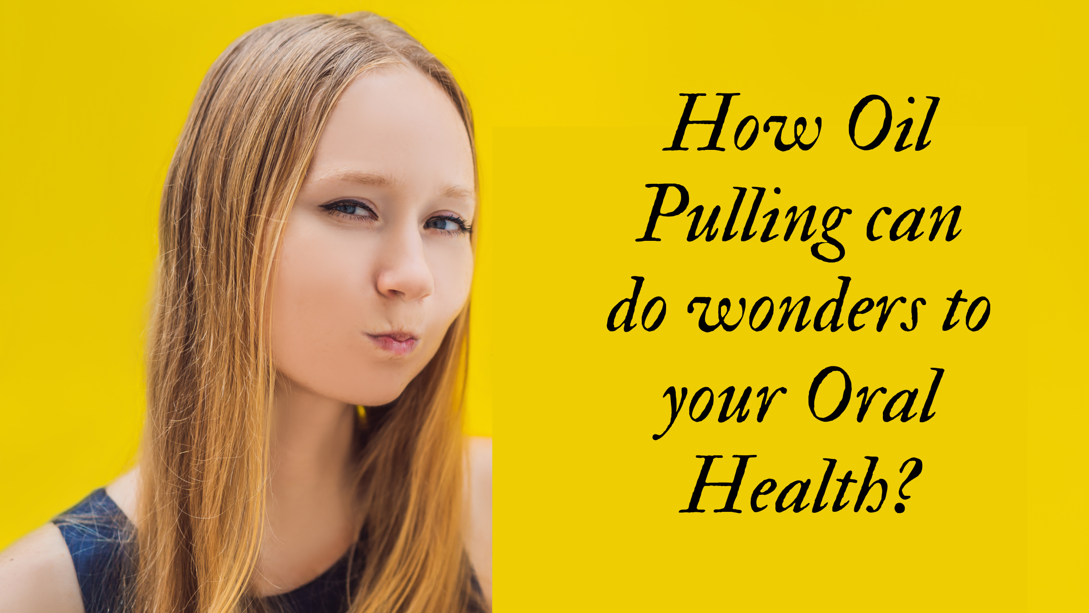How Oil Pulling can do wonders to your Oral Health