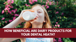 How Beneficial are Dairy Products for Your Dental Heath?