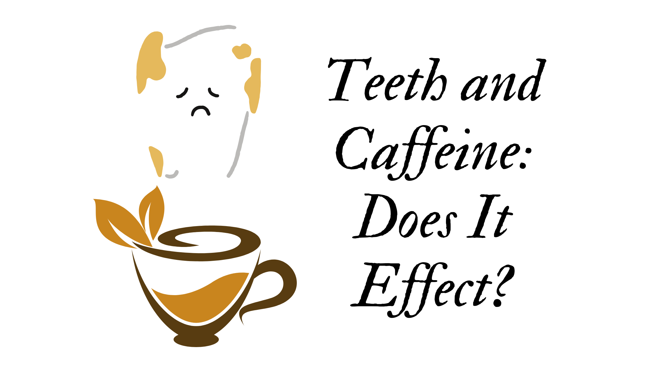 Teeth and Caffeine: Does It Effect?