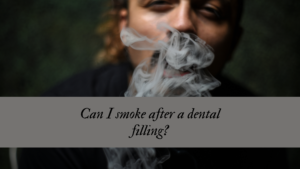 Can I smoke after a dental filling?
