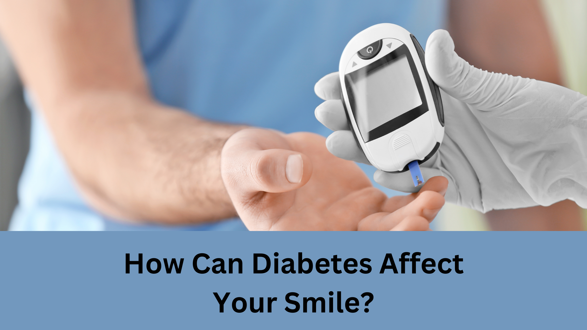 How Can Diabetes Affect Your Smile?