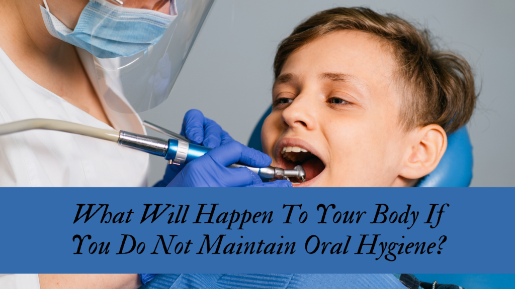 What Will Happen To Your Body If You Do Not Maintain Oral Hygiene?